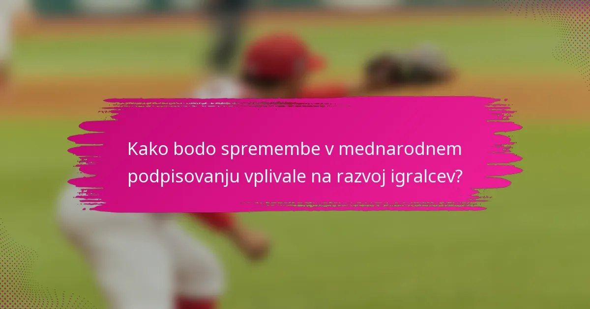 Kako bodo spremembe v mednarodnem podpisovanju vplivale na razvoj igralcev?