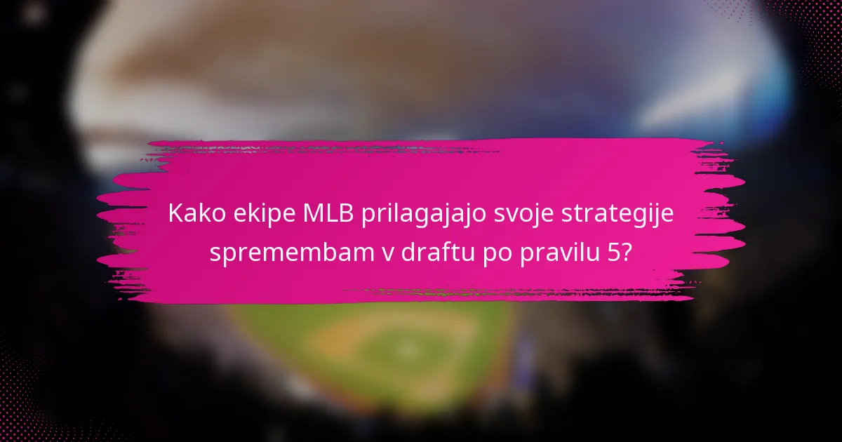 Kako ekipe MLB prilagajajo svoje strategije spremembam v draftu po pravilu 5?