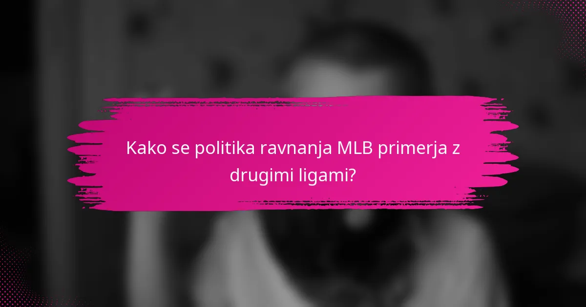 Kako se politika ravnanja MLB primerja z drugimi ligami?