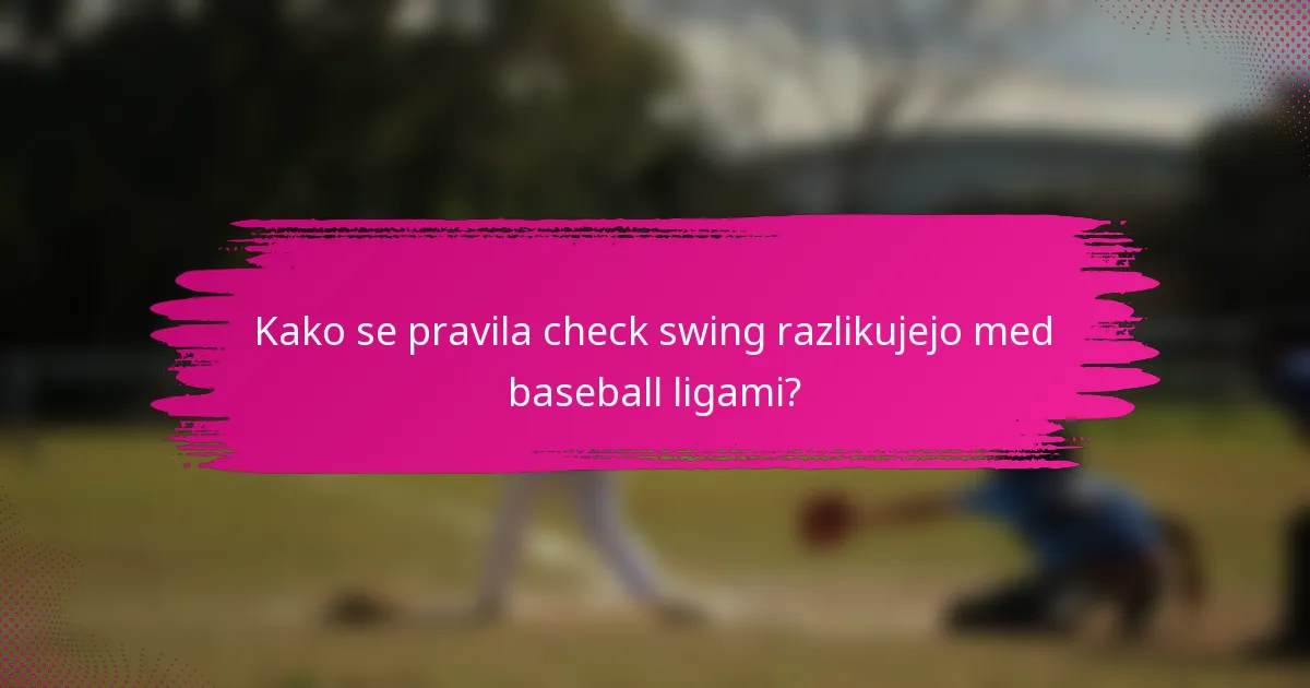 Kako se pravila check swing razlikujejo med baseball ligami?