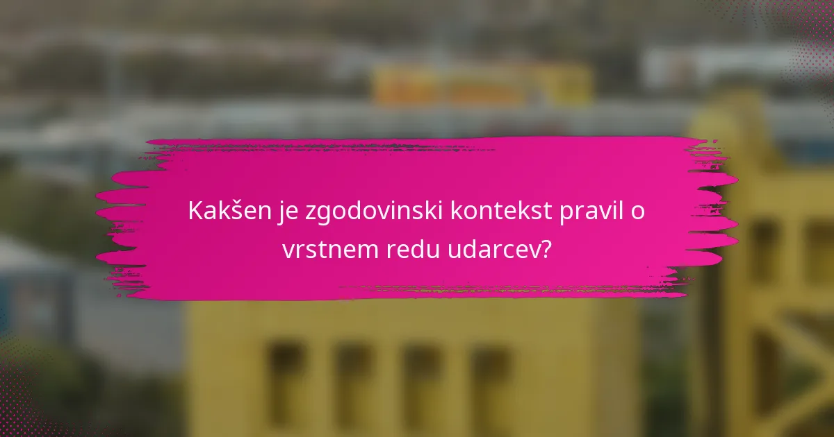 Kakšen je zgodovinski kontekst pravil o vrstnem redu udarcev?