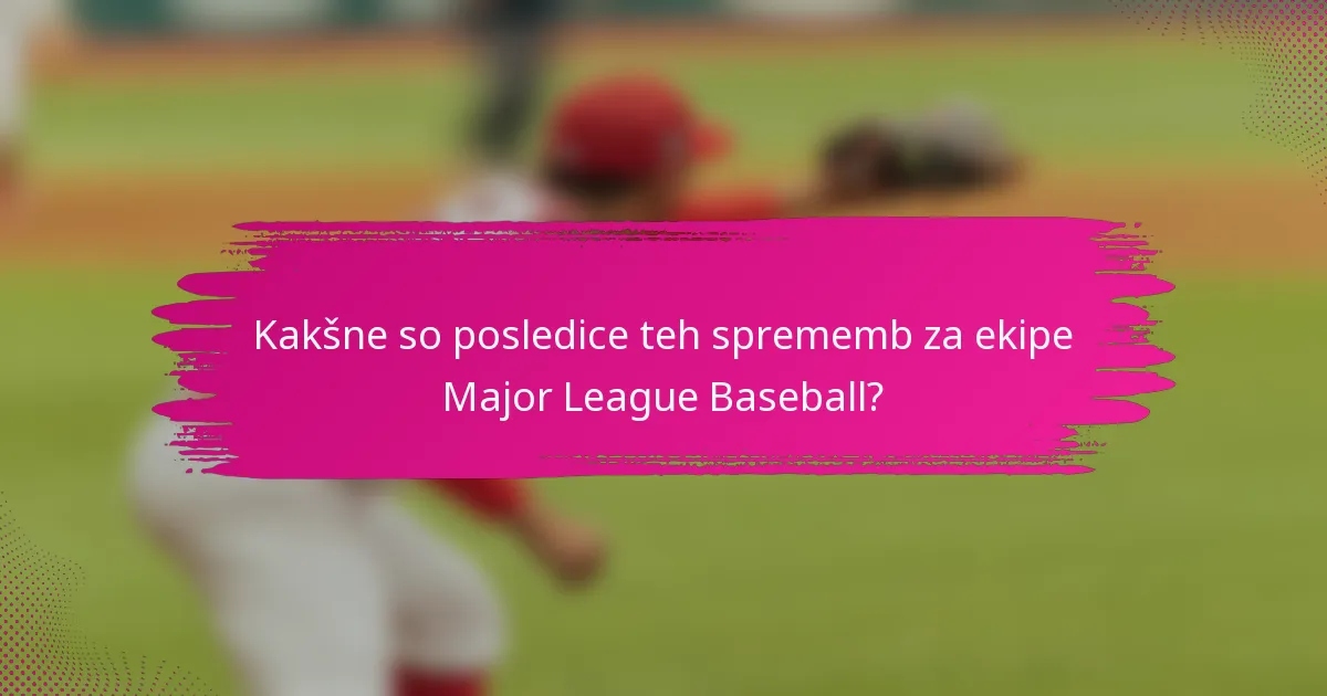 Kakšne so posledice teh sprememb za ekipe Major League Baseball?
