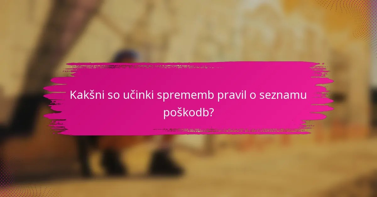 Kakšni so učinki sprememb pravil o seznamu poškodb?