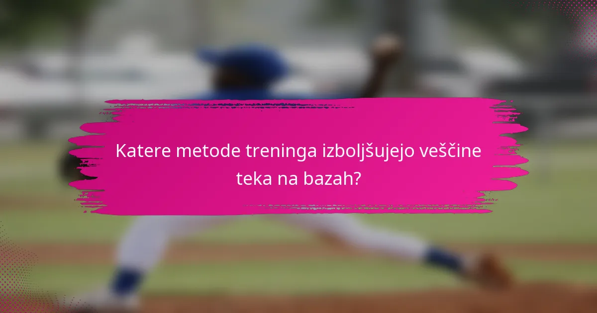 Katere metode treninga izboljšujejo veščine teka na bazah?