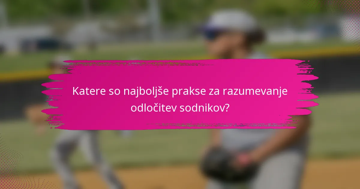 Katere so najboljše prakse za razumevanje odločitev sodnikov?