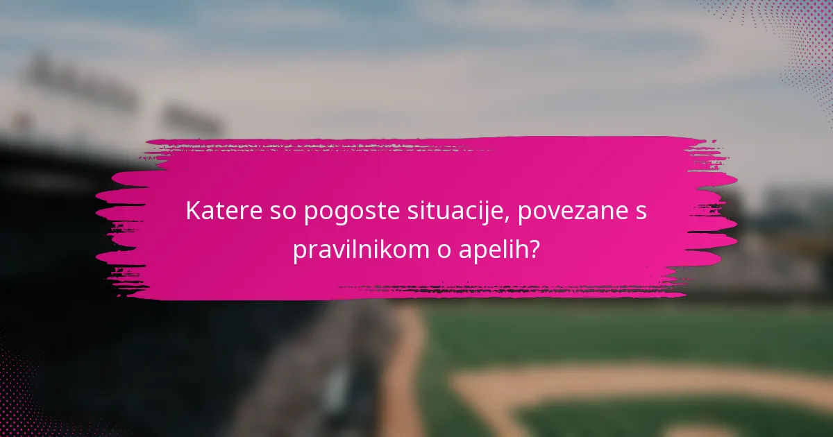 Katere so pogoste situacije, povezane s pravilnikom o apelih?