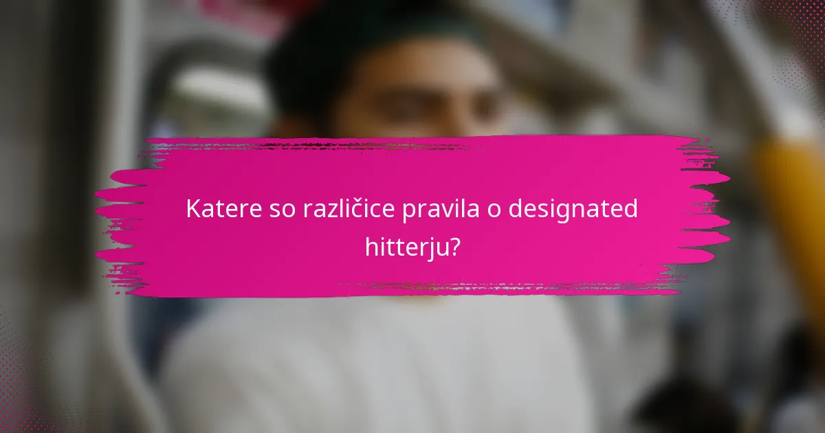 Katere so različice pravila o designated hitterju?